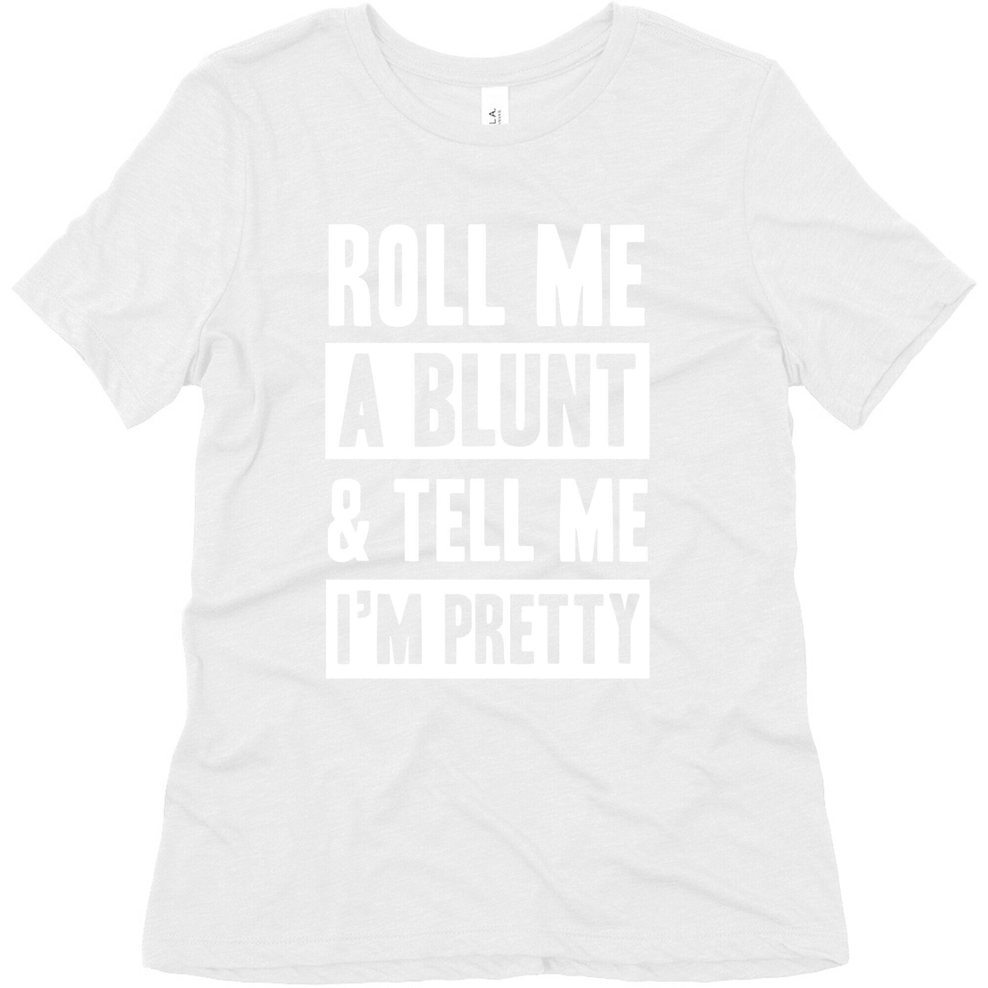 Roll Me A Blunt & Tell Me I'm Pretty Women's Triblend Tee